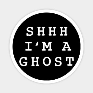 Shhh I'm A Ghost Magnet